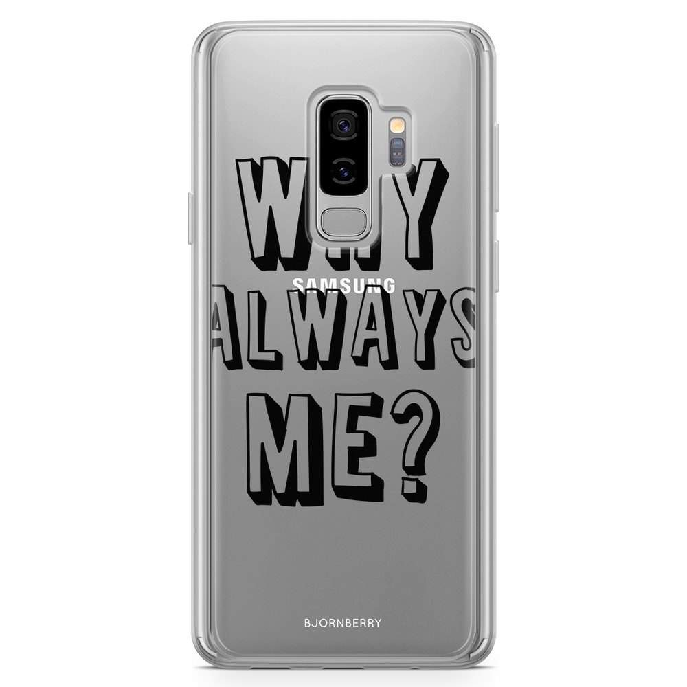 Samsung Galaxy S9 Plus Fashion Case - Why Always Me?