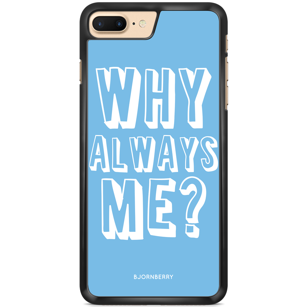 iPhone 7 Plus Case - Why Always Me?
