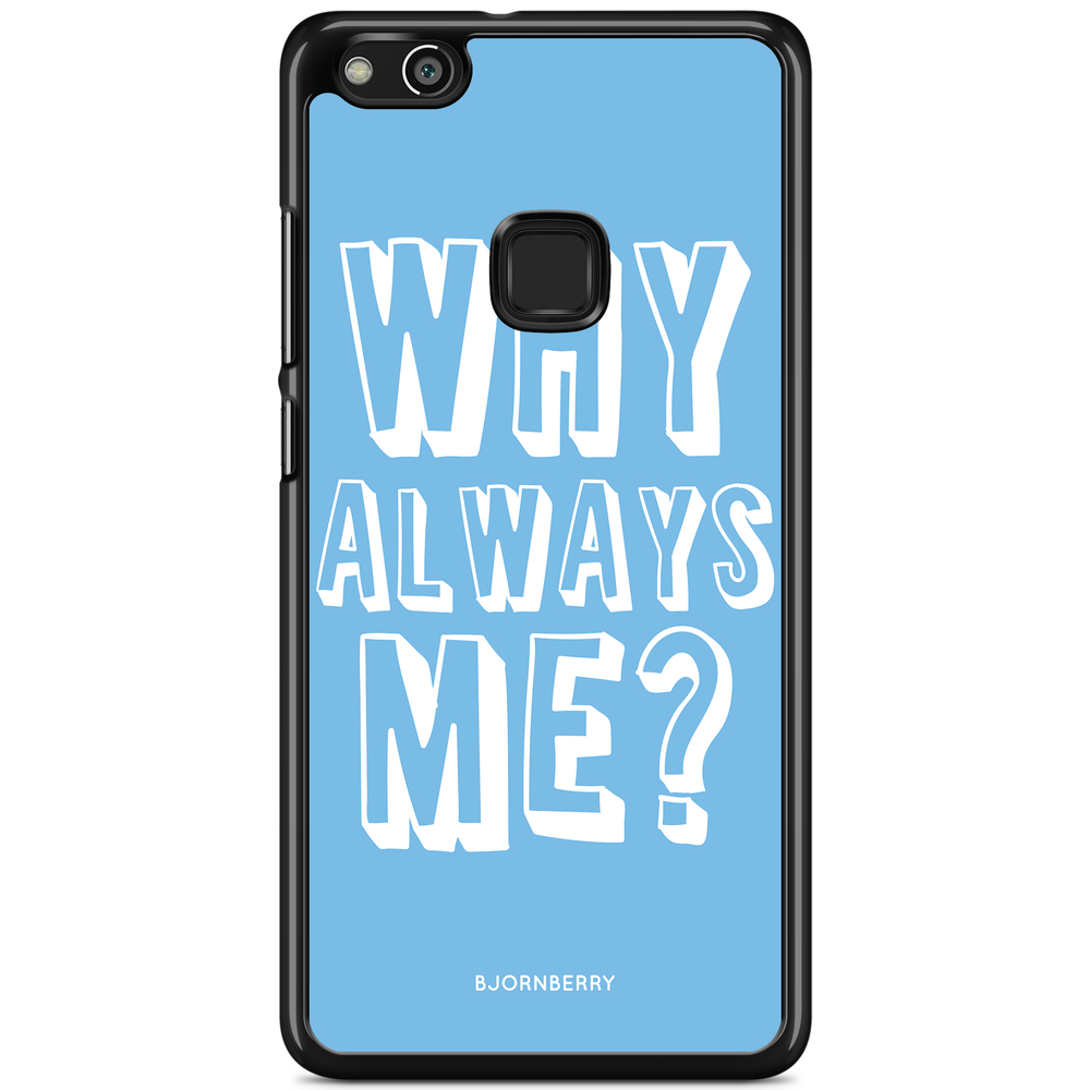 Huawei P10 Lite Case - Why Always Me?