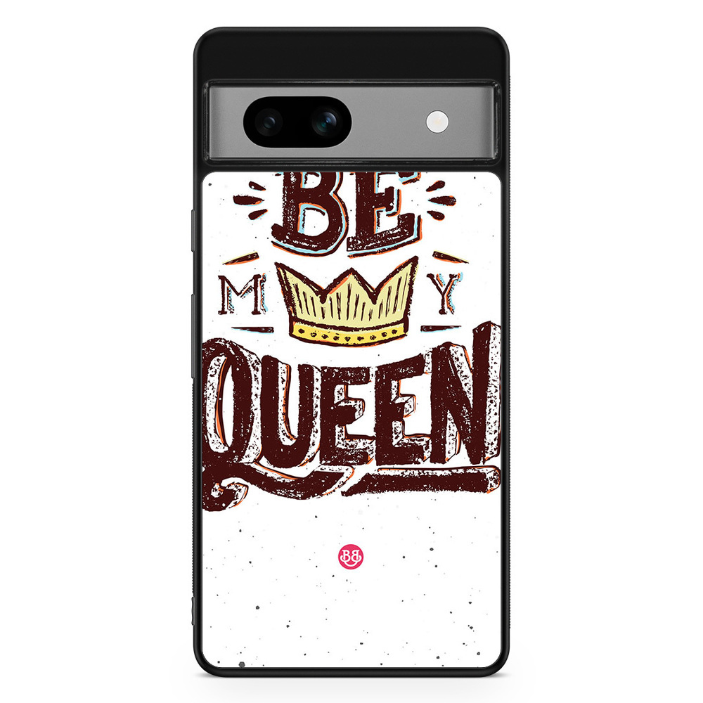 Google Pixel 7a Case - Be My Queen
