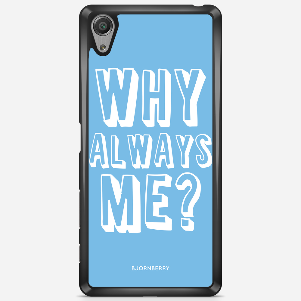 Sony Xperia X Performance Case - Why Always Me?