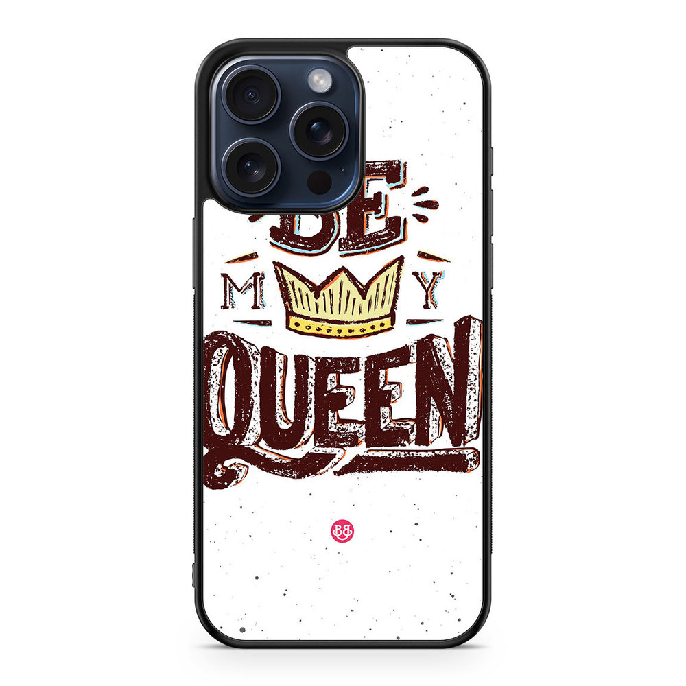 iPhone 15 Pro Max Case - Be My Queen