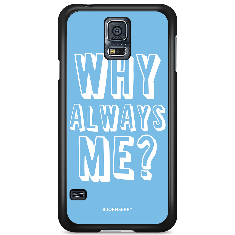 Samsung Galaxy S5/S5 NEO Case - Why Always Me?