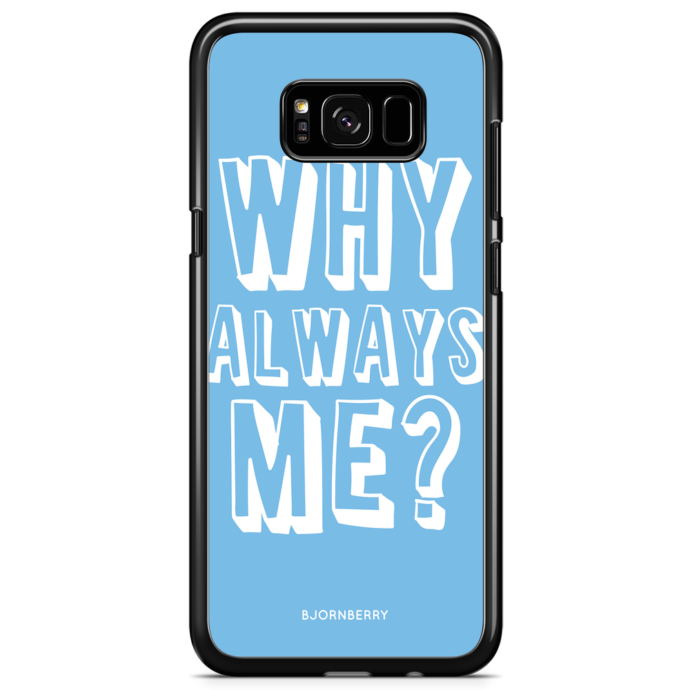Samsung Galaxy S8 Plus Case - Why Always Me?