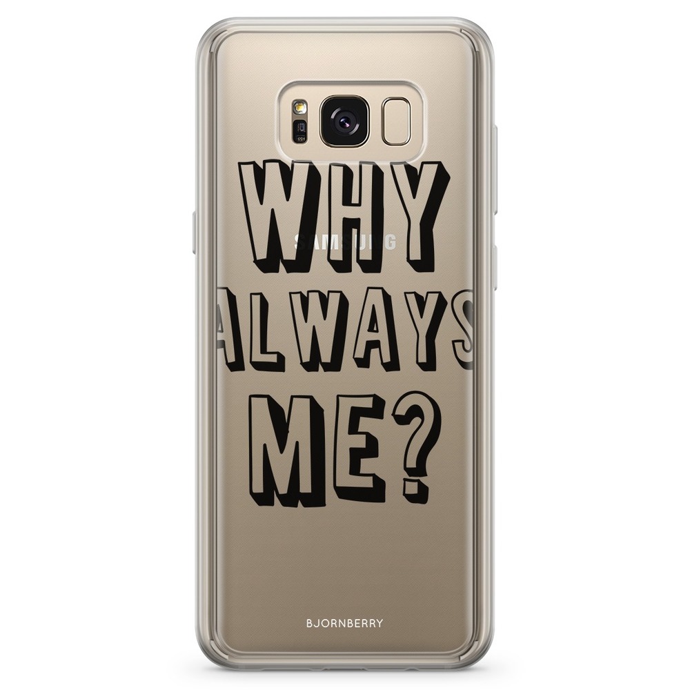 Samsung Galaxy S8 Plus Fashion Skal - Why Always Me?
