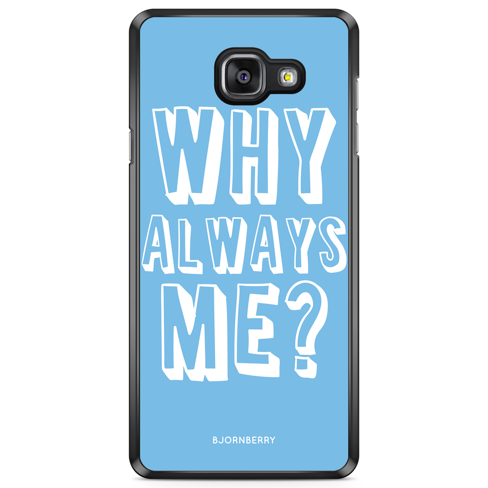 Samsung Galaxy A5 6 (2016) Case - Why Always Me?