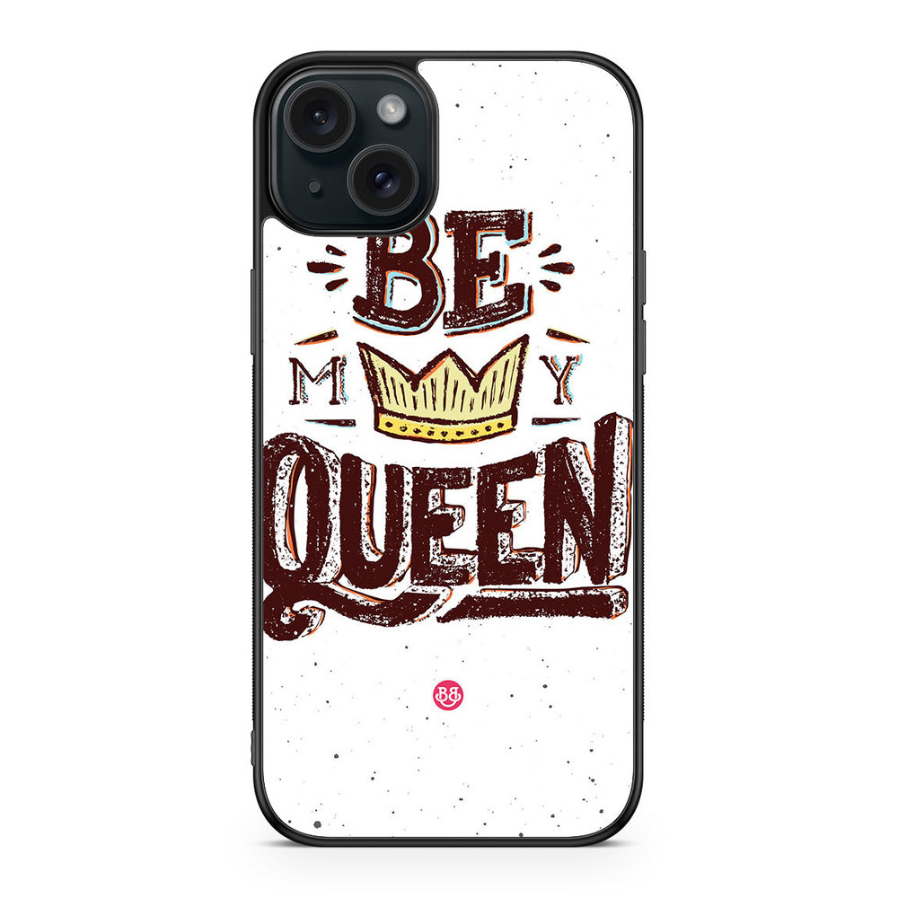 iPhone 15 Plus Case - Be My Queen