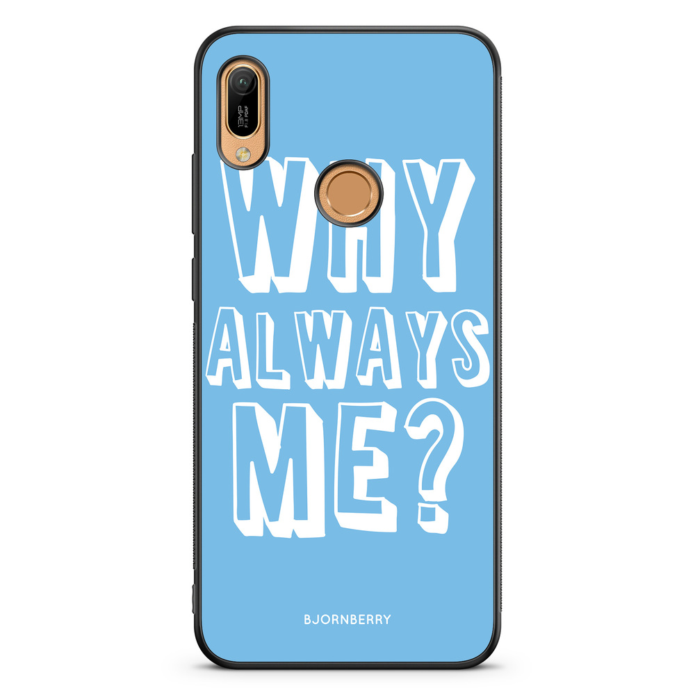 Huawei Y6 2019 Case - Why Always Me?