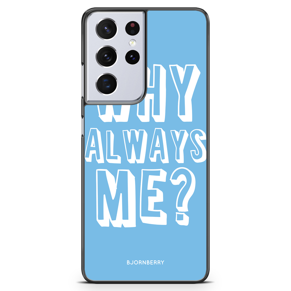 Samsung Galaxy S21 Ultra Case - Why Always Me?