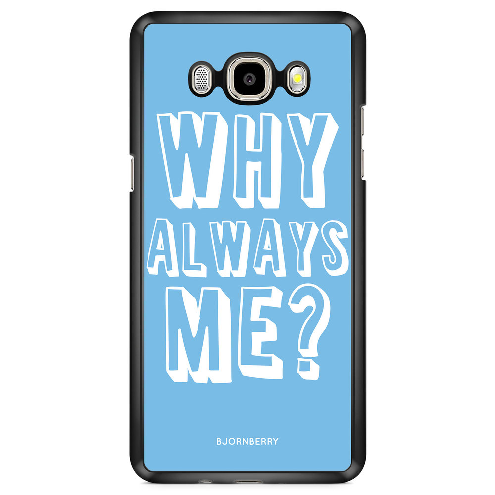 Samsung Galaxy J7 (2016) Case - Why Always Me?