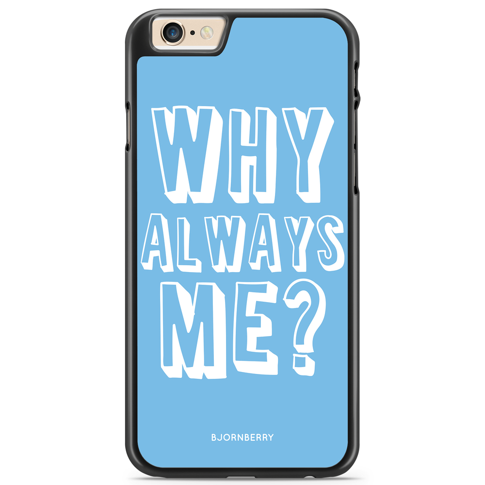 iPhone 6/6s Case - Why Always Me?