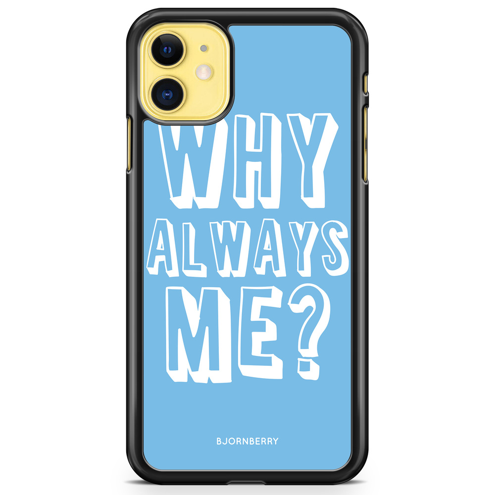 iPhone 11 Case - Why Always Me?