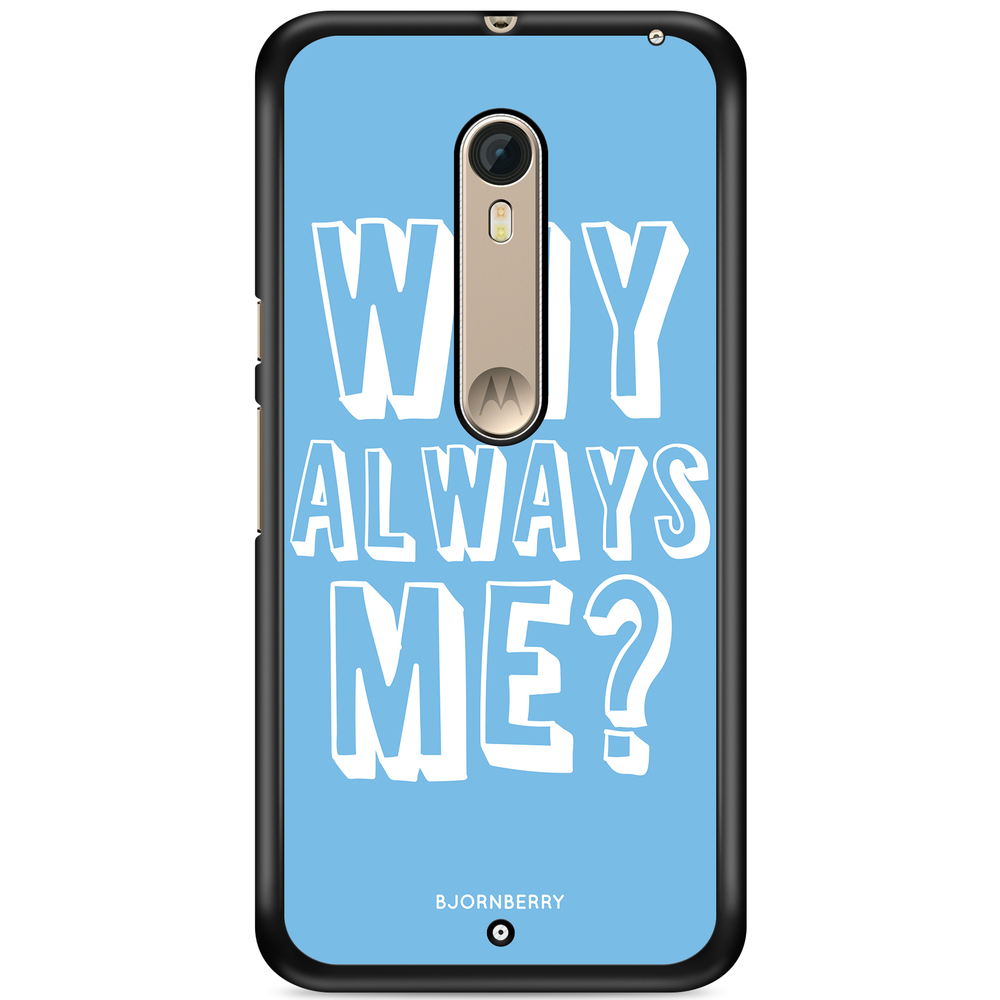 Moto X Style Case - Why Always Me?