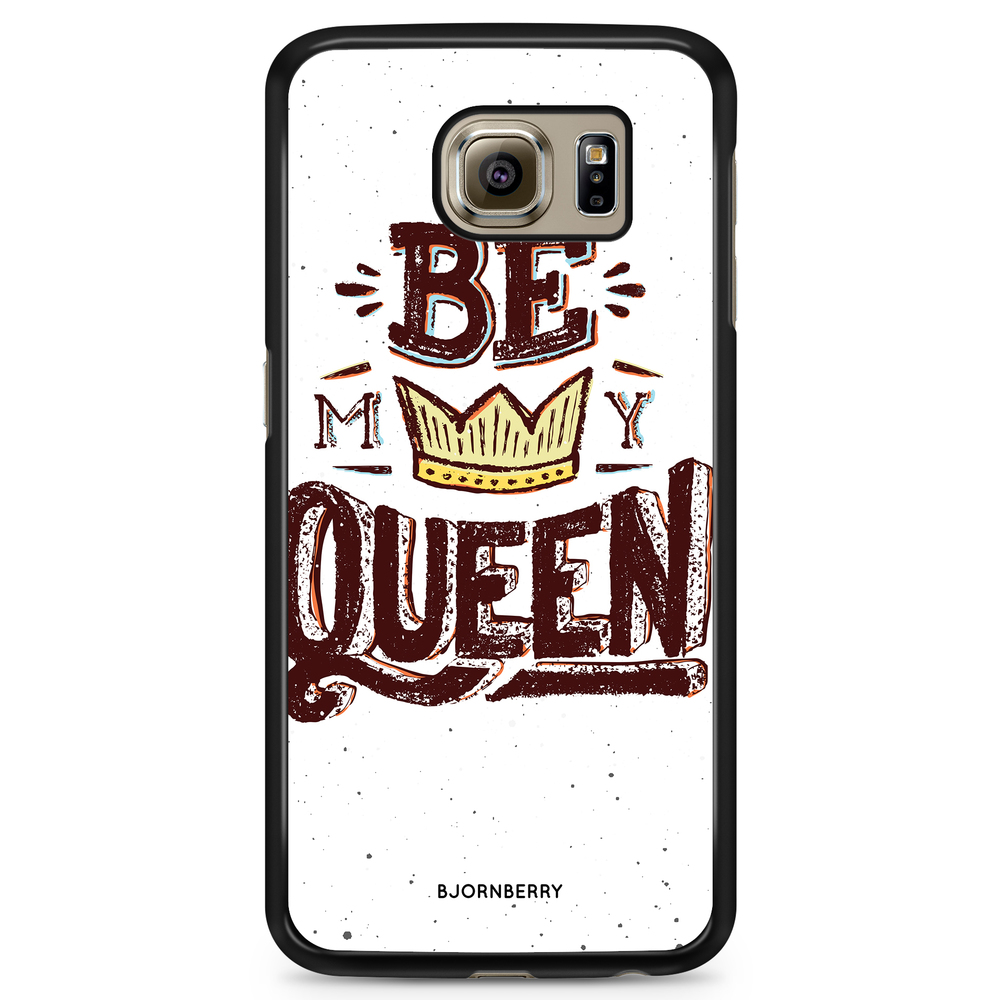 Samsung Galaxy S6 Case - Be My Queen