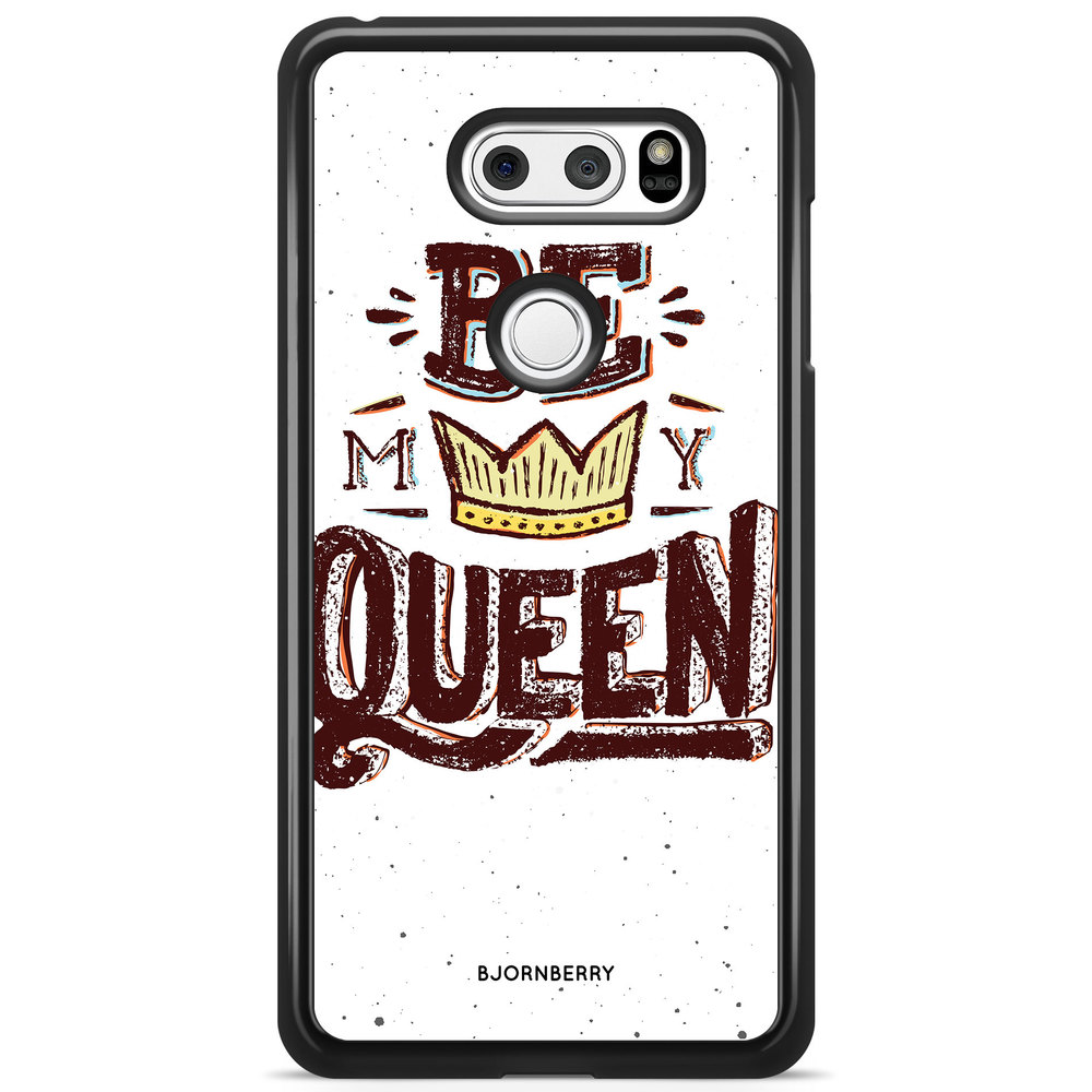 LG V30 Case - Be My Queen