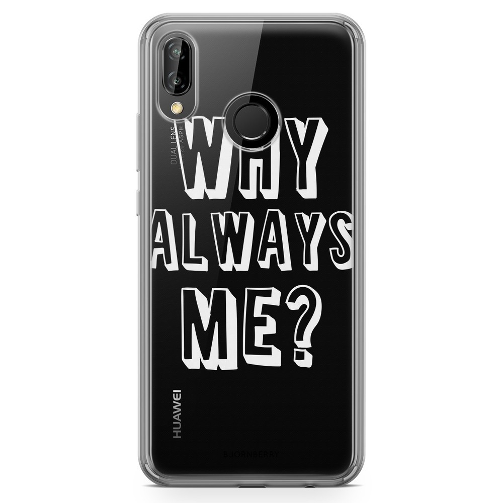 Huawei P20 Lite Fashion Case - Why Always Me?
