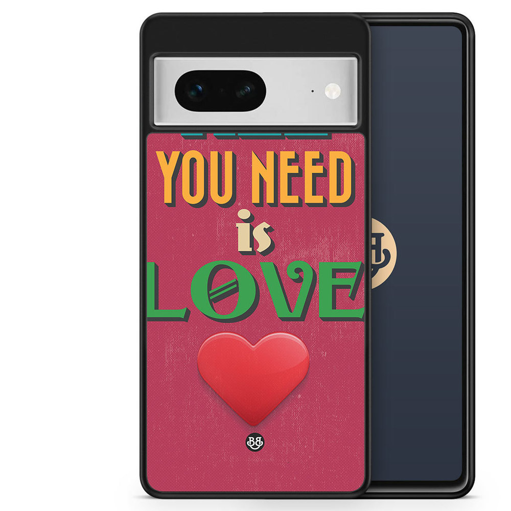 Google Pixel 7 Case - All You Need Is Love