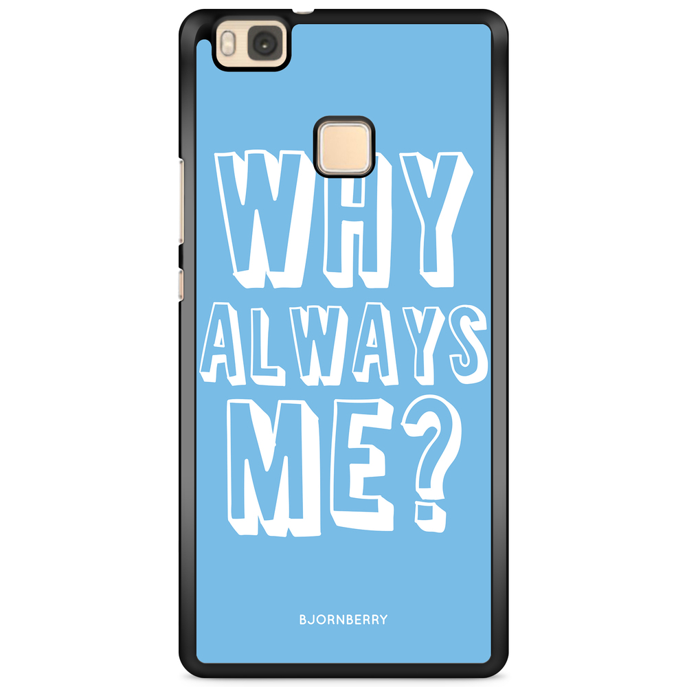 Huawei P9 Lite Case - Why Always Me?