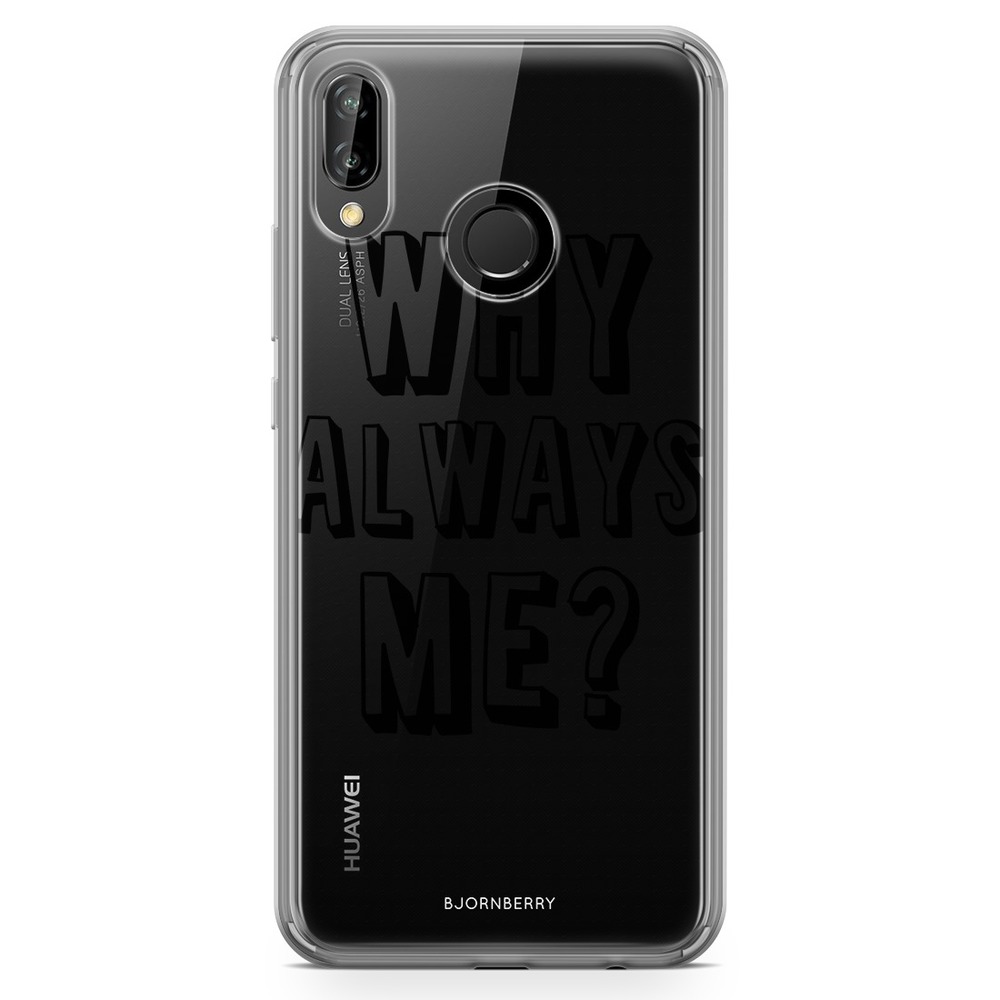 Huawei P20 Lite Fashion Skal - Why Always Me?