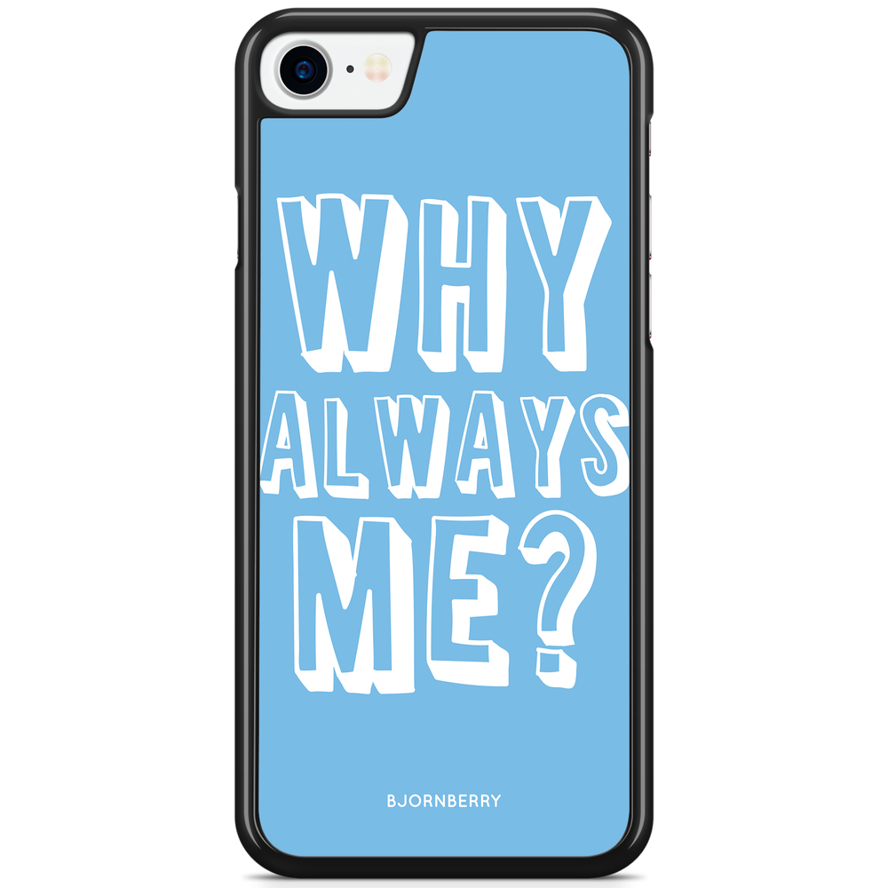 iPhone 8 / iPhone SE (2022/2020) Case - Why Always Me?