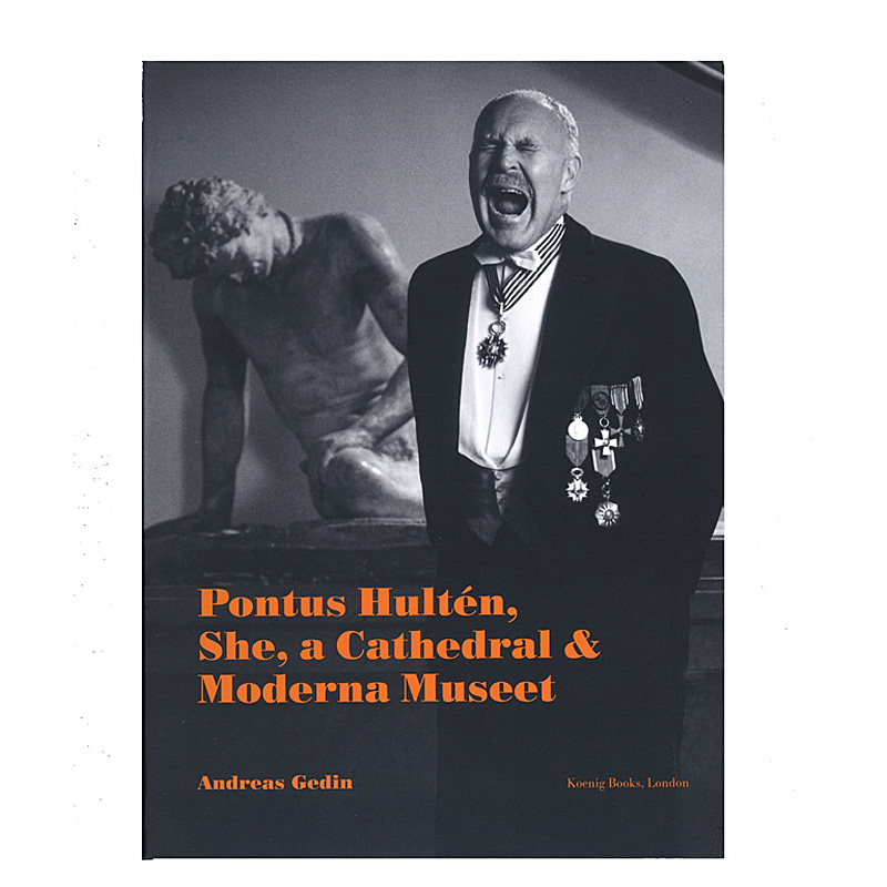 Andreas Gedin: Pontus Hultén, She, a Cathedral & Moderna Museet 