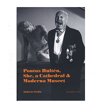 Andreas Gedin: Pontus Hultén, She, a Cathedral & Moderna Museet 