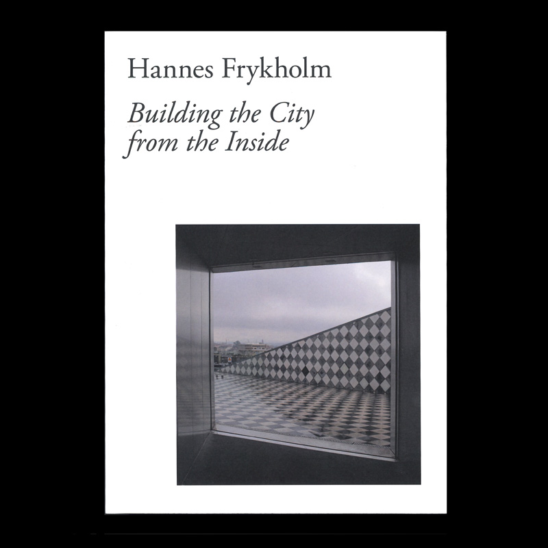 Hannes Frykholm: Building the City from the Inside