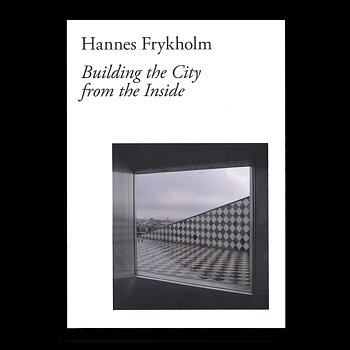 Hannes Frykholm: Building the City from the Inside