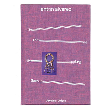 Anton Alvarez: The Thread Wrapping Machine 
