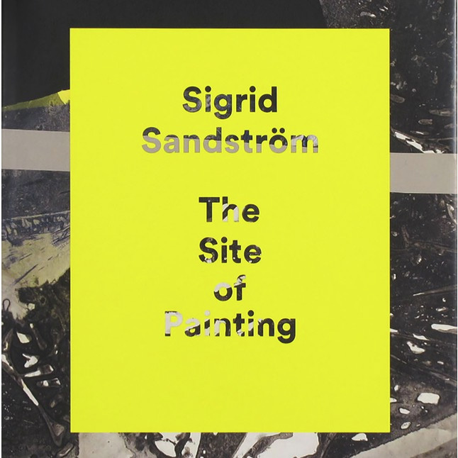 Sigrid Sandström:  The Site of Painting