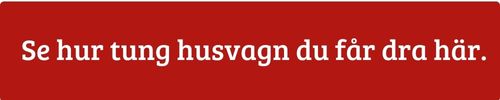 Se hur tung husvagn du får dra här.