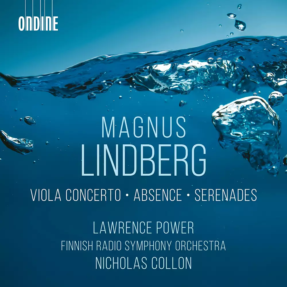 Magnus Lindberg: Viola Concerto, Absence & Serenades