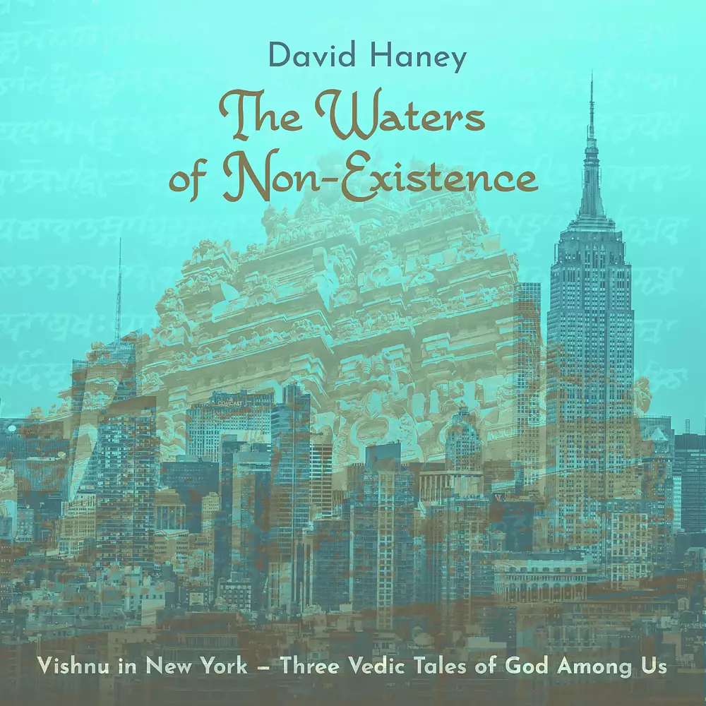 The Waters of Non-Existence: Vishnu in New York – Three Vedic Tales of God Among Us