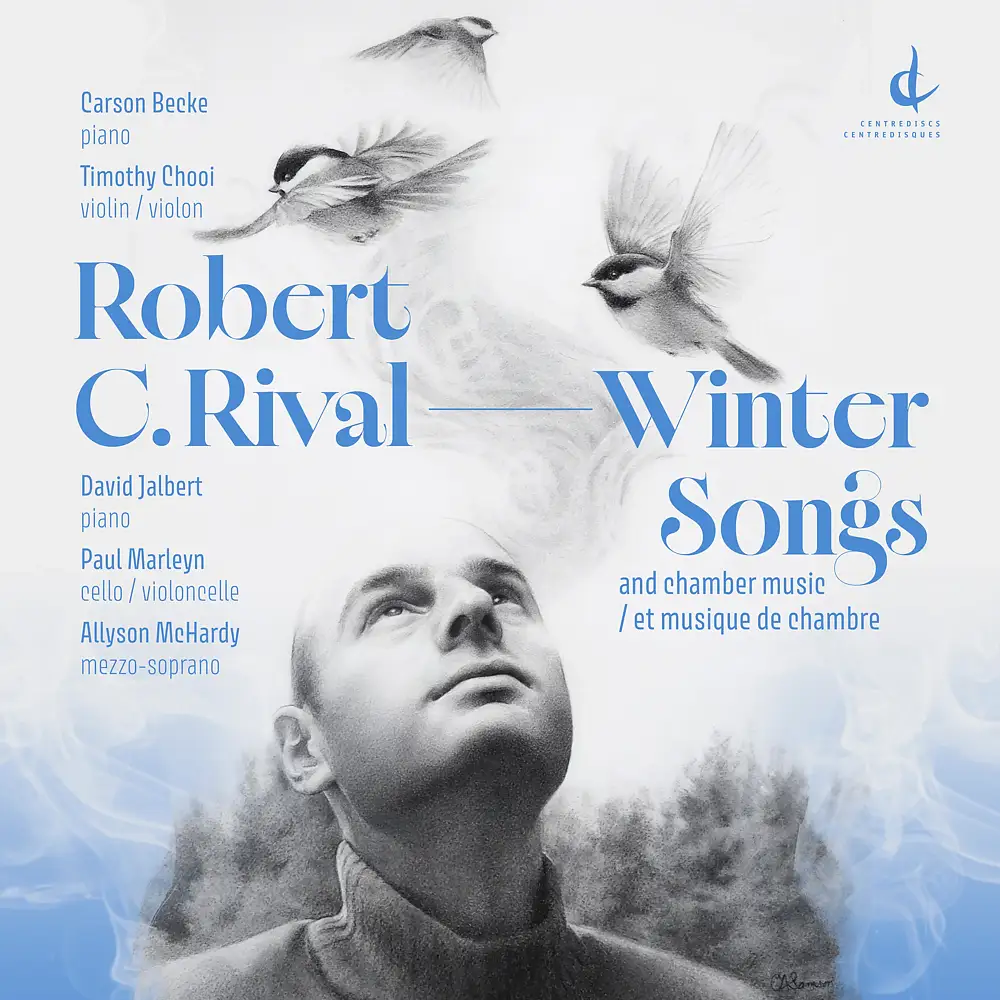 Robert C. Rival: Winter Songs and chamber music / et musique de chambre