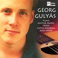 Gulyás, Georg - Guitar Music from Latin America and Spain