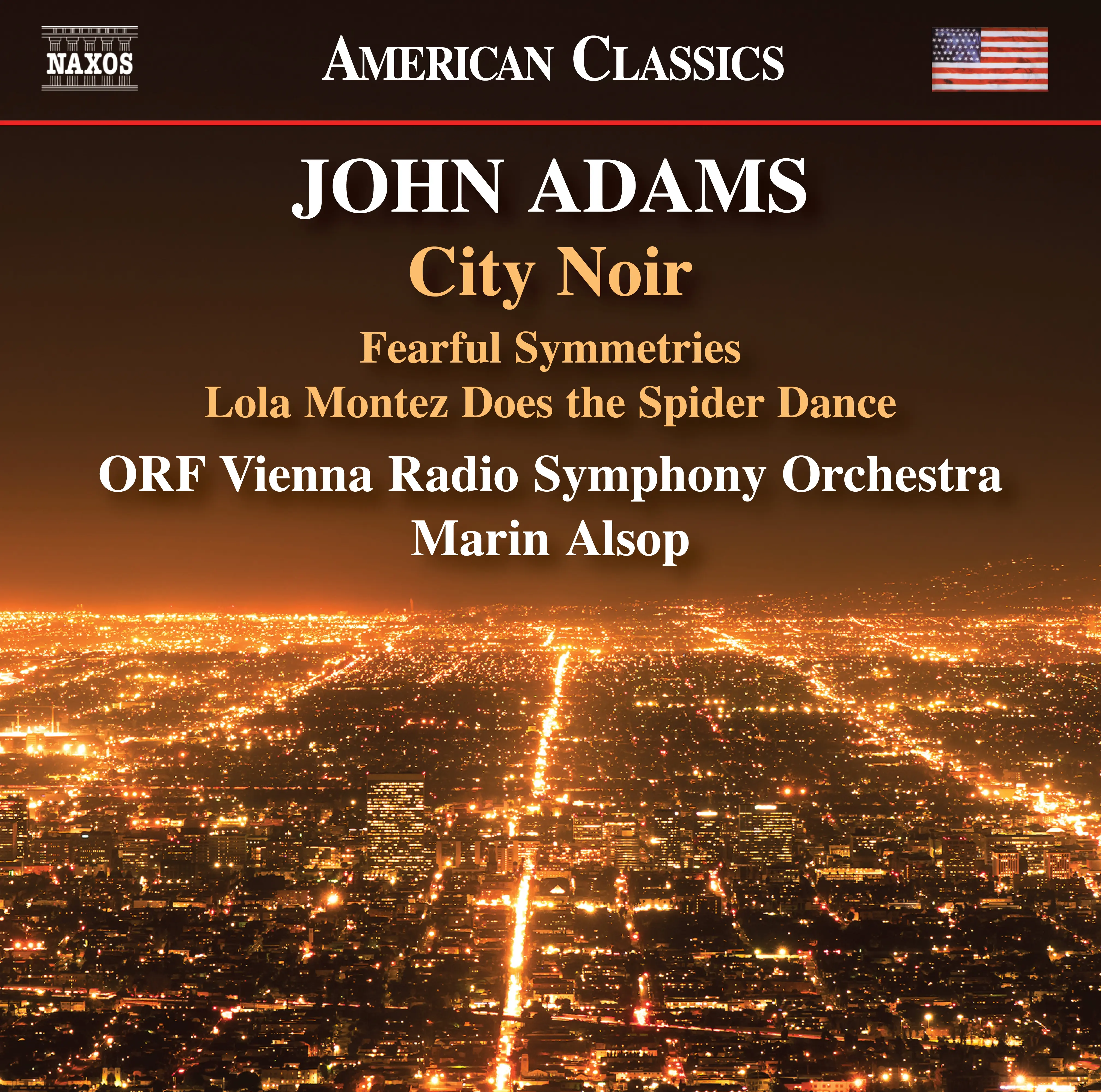 John Adams: City Noir, Fearful Symmetries & Lola Montez Does the Spider Dance