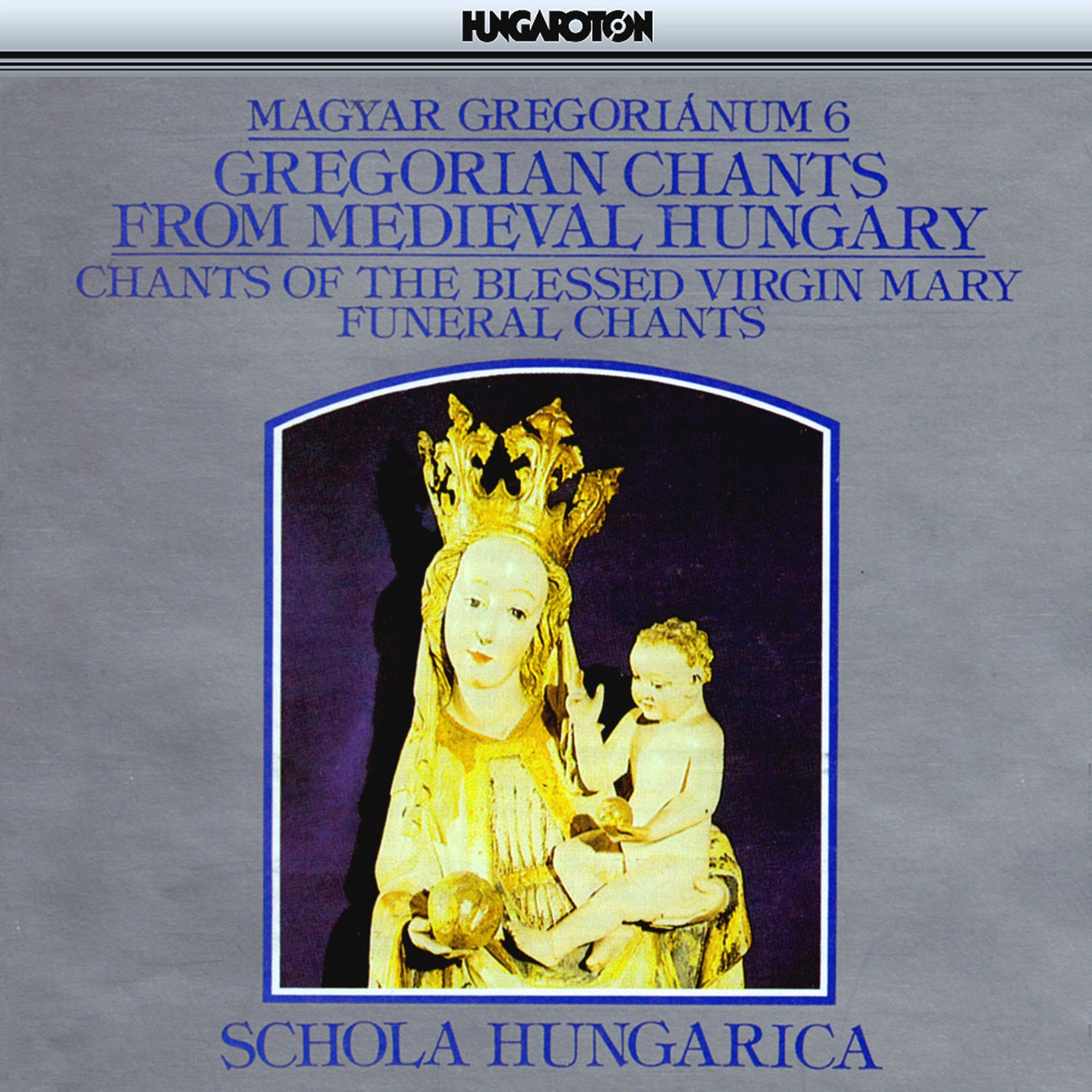 Gregorian Chants From Medieval Hungary, Vol.6 - Chants of the Blessed Virgin Mary and Funeral Chants