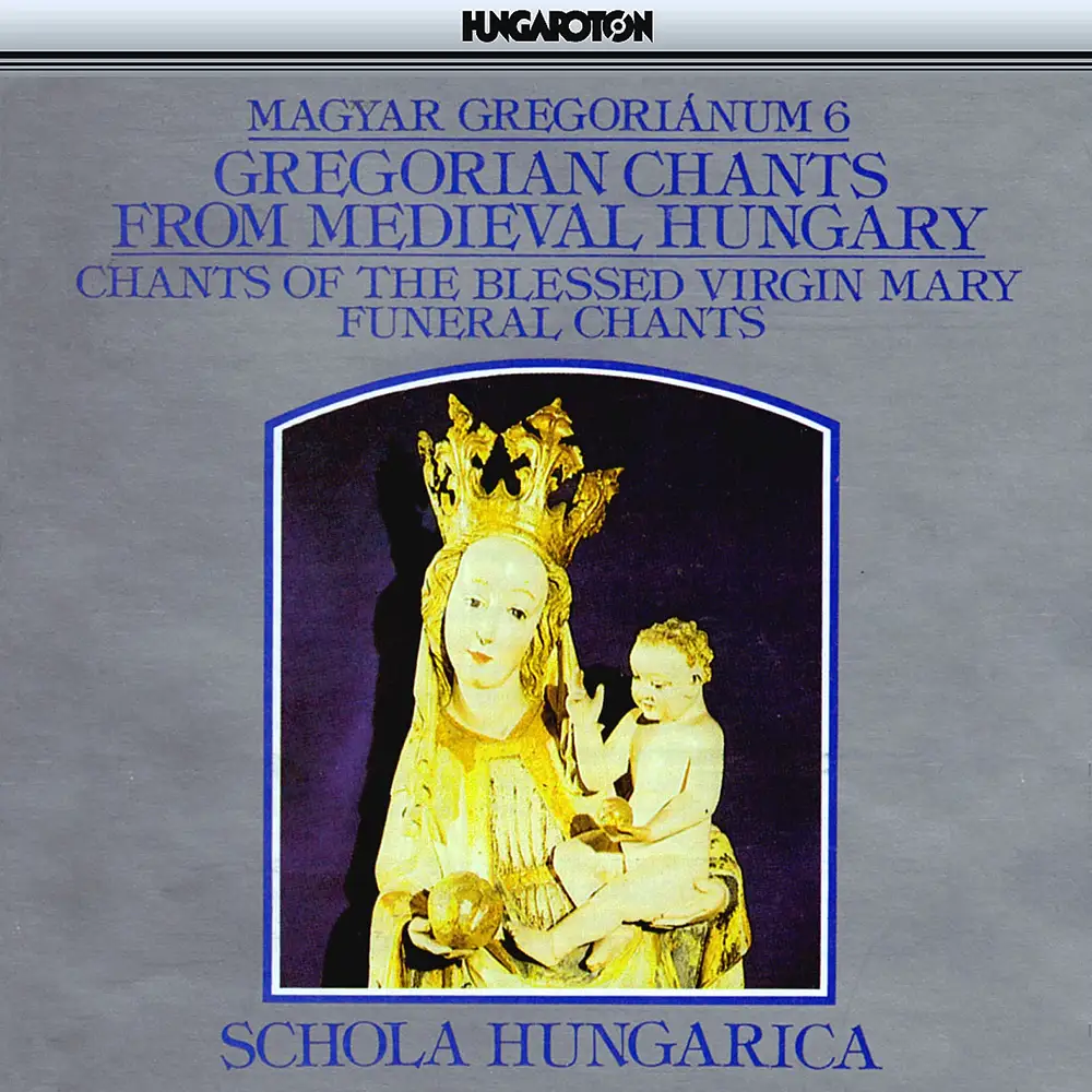 Gregorian Chants From Medieval Hungary, Vol.6 - Chants of the Blessed Virgin Mary and Funeral Chants