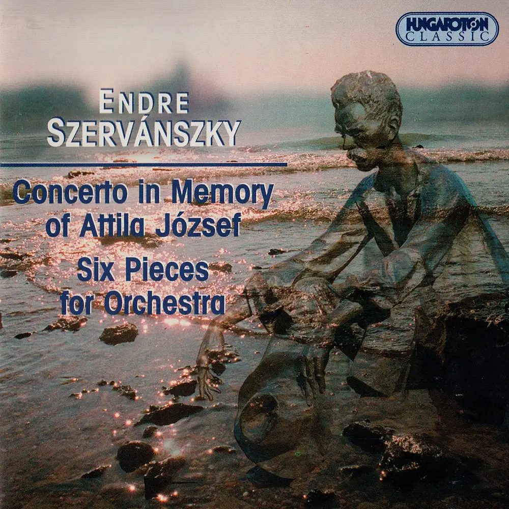 Szervanszky: Concerto in Memory of Attila Jozsef / Six Pieces for Orchestra