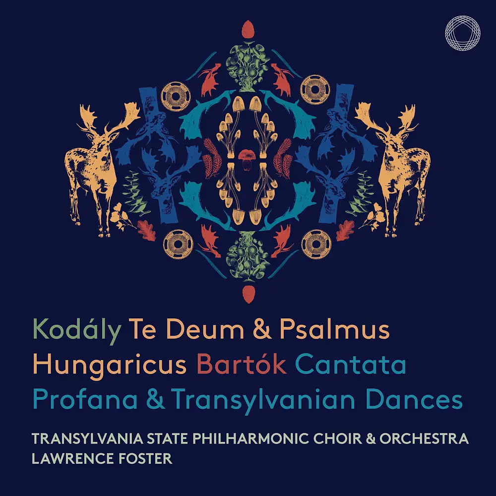Kodály: Te Deum, Psalmus Hungaricus - Bartók: Cantata Profana, Transylvanian Dances