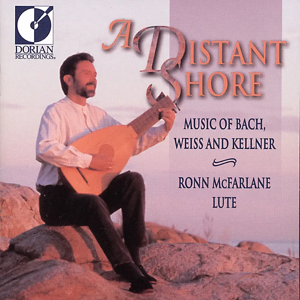Lute Recital: McFarlane, Ronn - Bach, J.S. / Kellner, D. / Weiss, S.L. (A Distant Shore)