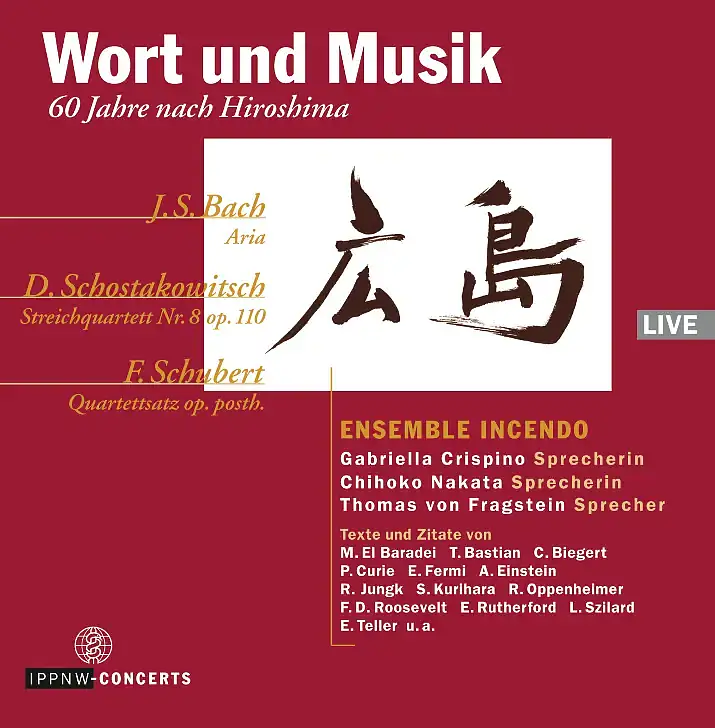Word and Music 60 Years after Hiroshima: Bach - Shostakovich - Schubert / Ensemble Incendo / Speakers Crispino - Nakata - von Fragstein