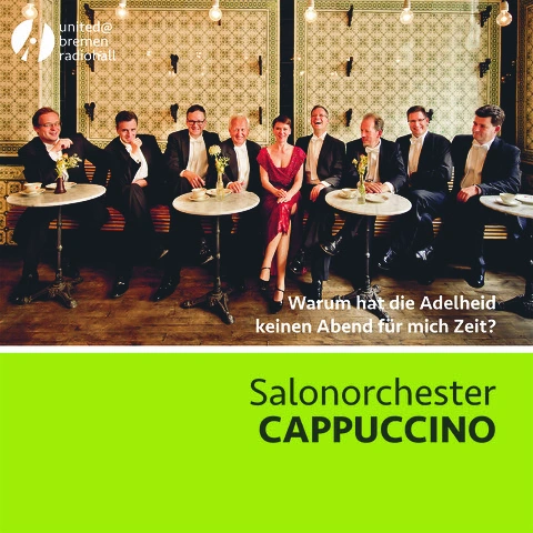 Salonorchester CAPPUCCINO - Warum hat die Adelheid keinen Abend für mich Zeit?