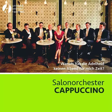 Salonorchester CAPPUCCINO - Warum hat die Adelheid keinen Abend für mich Zeit?
