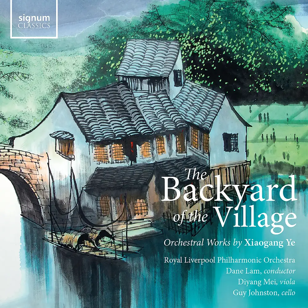 The Backyard of the Village: Orchestral works by Xiaogang Ye