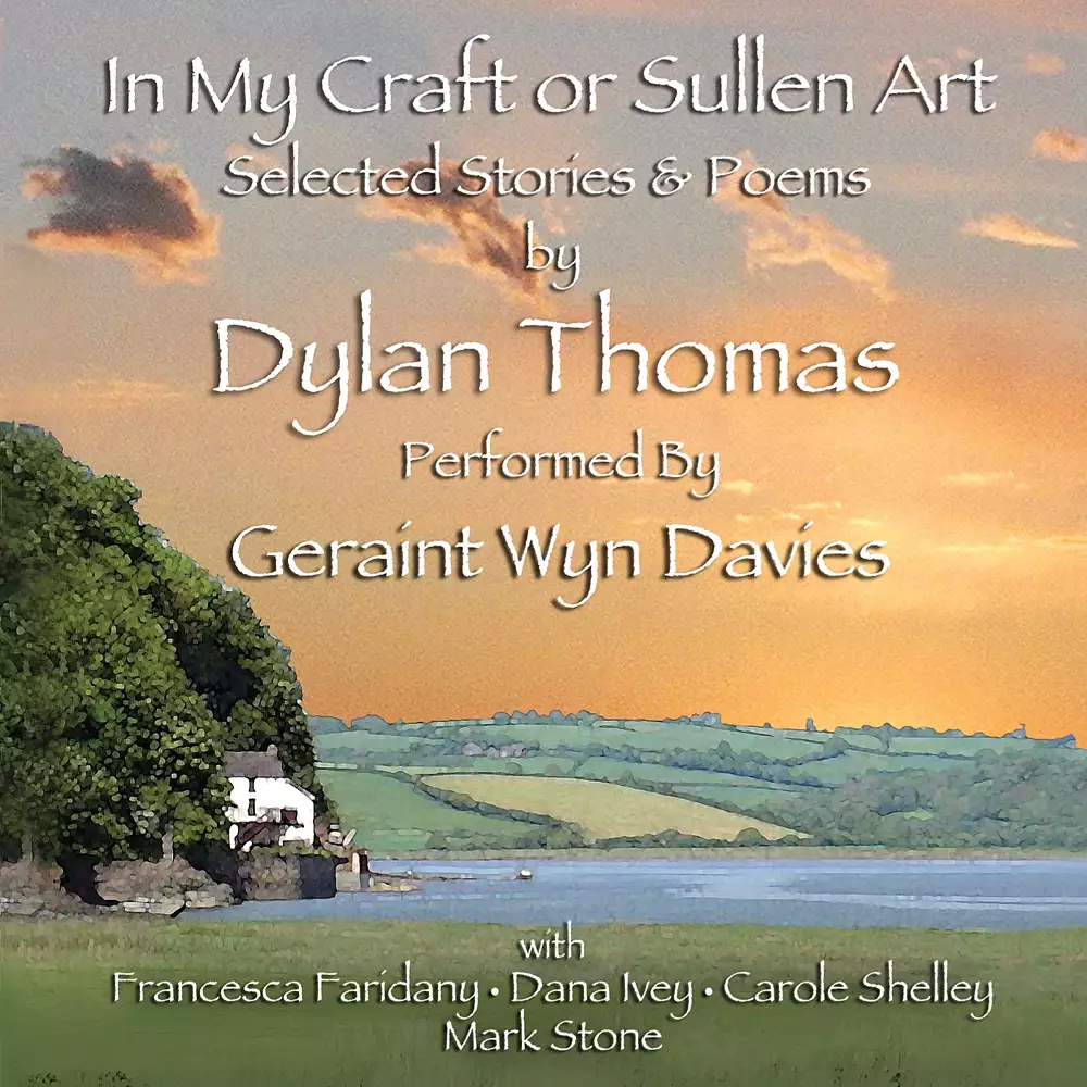 In My Craft or Sullen Art: Selected Stories and Poems By Dylan Thomas