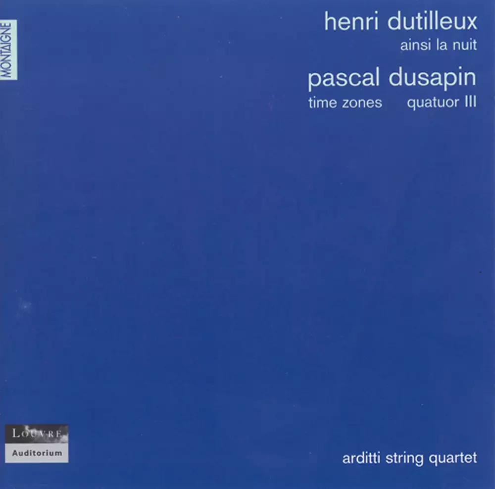 Dutilleux, H.: Ainsi La Nuit / Dusapin, P.: String Quartets Nos. 2, "Time Zones" and 3