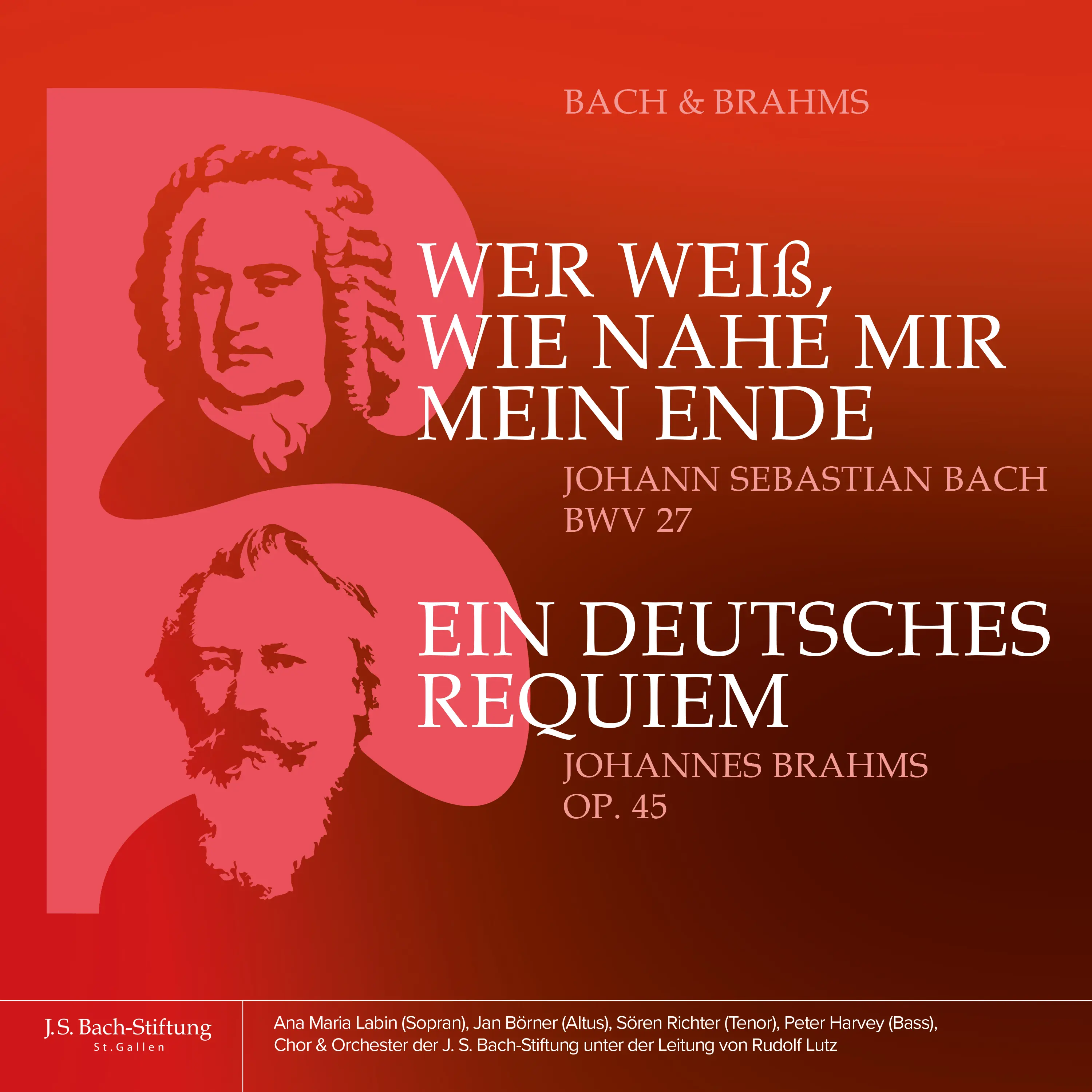 Bach & Brahms - BWV 27 «Wer weiß, wie nahe mir mein Ende» und op. 45 «Ein Deutsches Requiem»