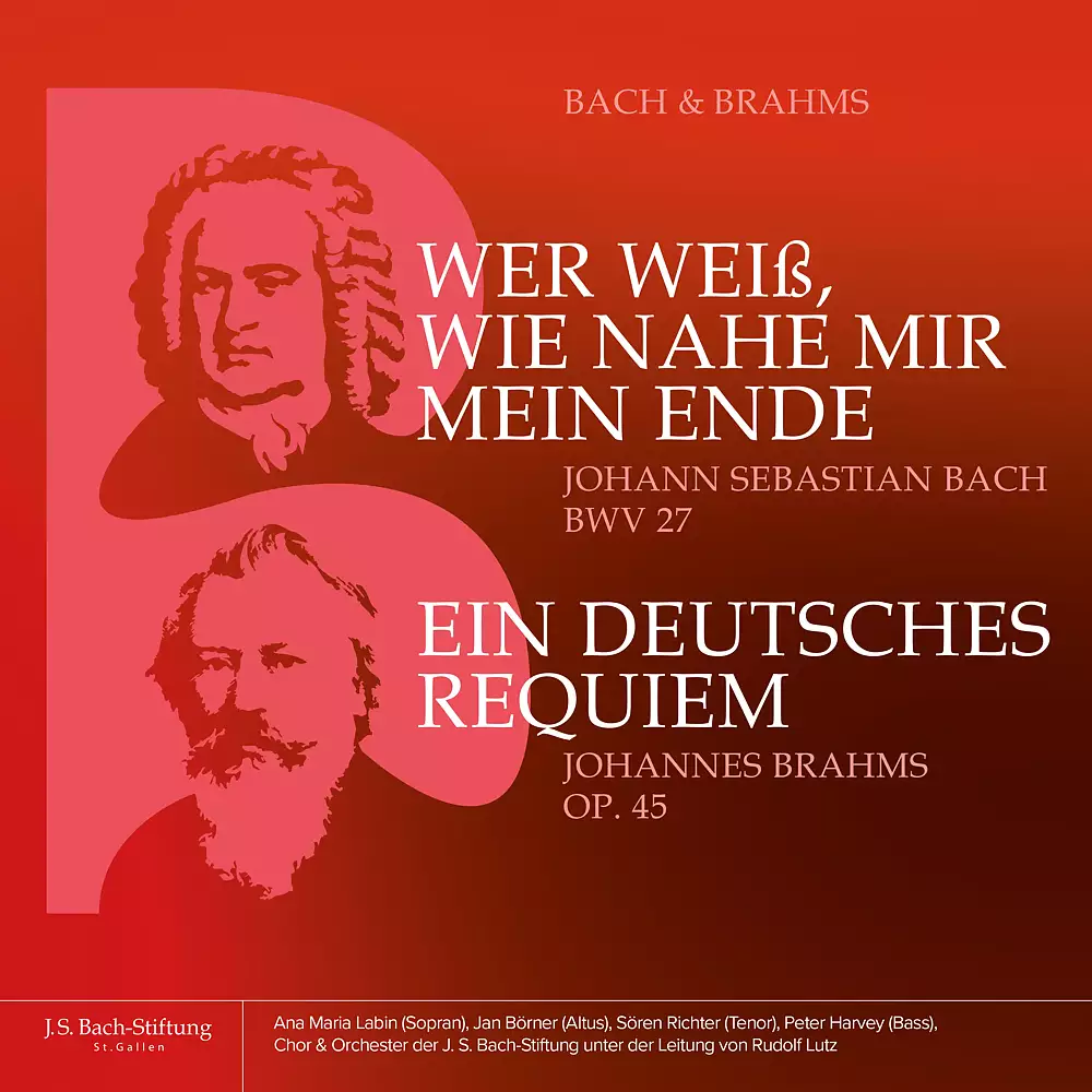 Bach & Brahms - BWV 27 «Wer weiß, wie nahe mir mein Ende» und op. 45 «Ein Deutsches Requiem»