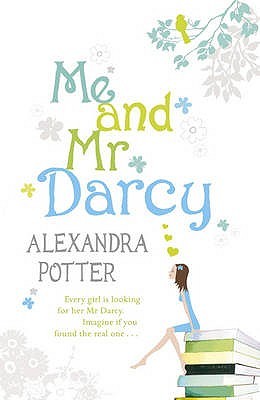 Alexandra Potter : Me and Mr Darcy